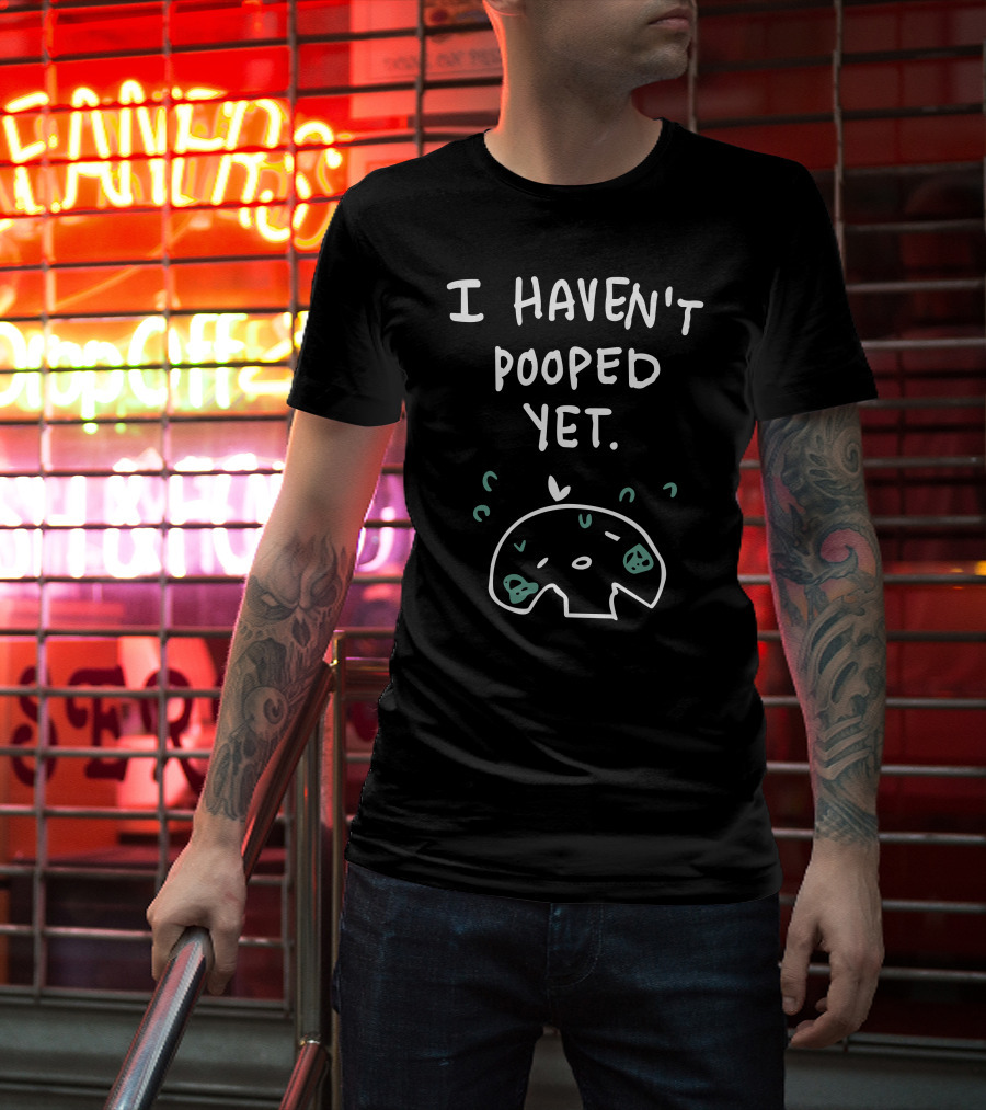 I Haven't Pooped Yet Funny Skull T-Shirt