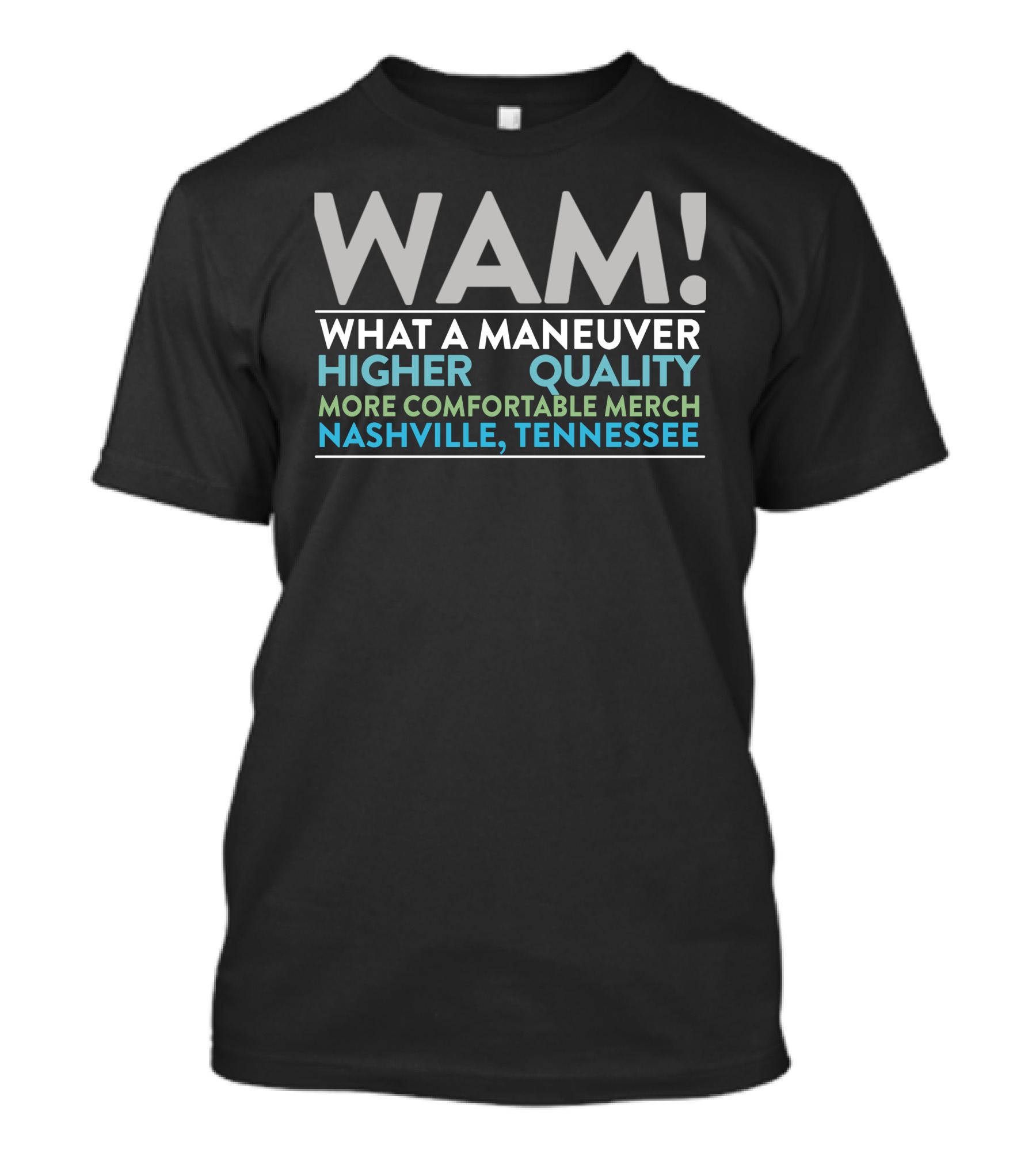 WAM What A Maneuver Higher Quality More Comfortable Merch Nashville Tennessee T-Shirt