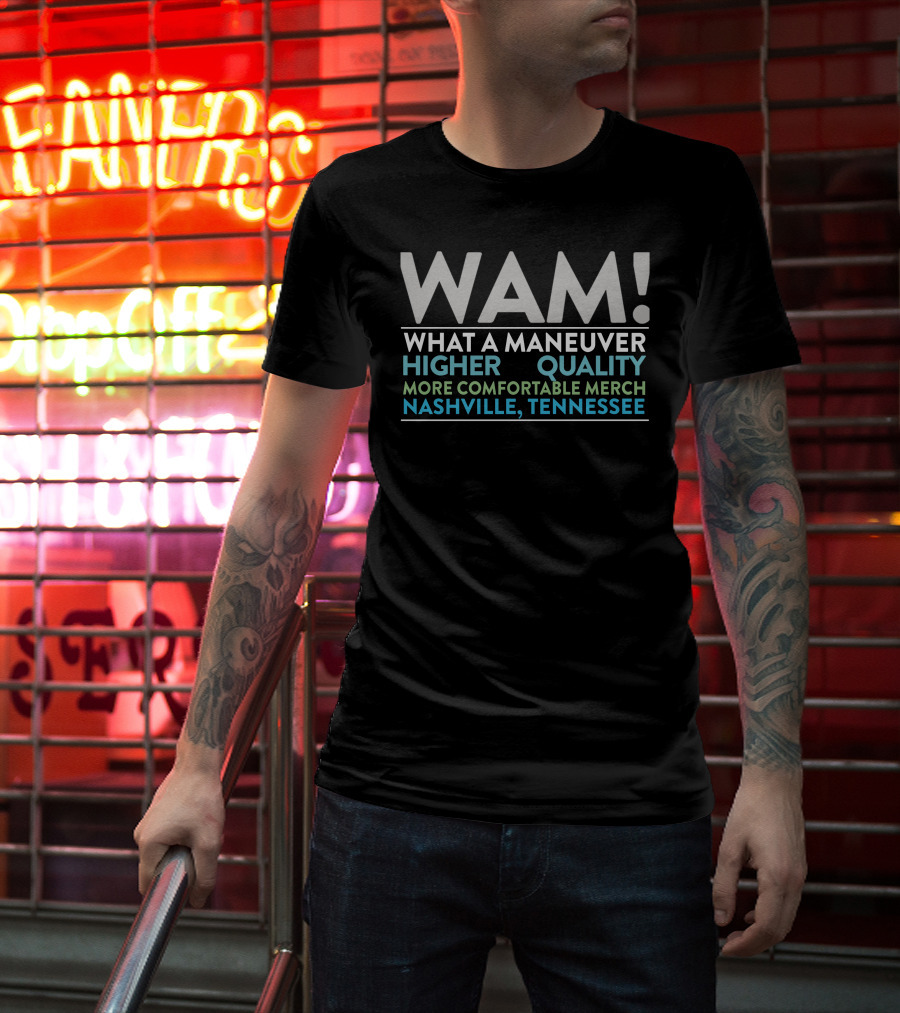 WAM What A Maneuver Higher Quality More Comfortable Merch Nashville Tennessee T-Shirt