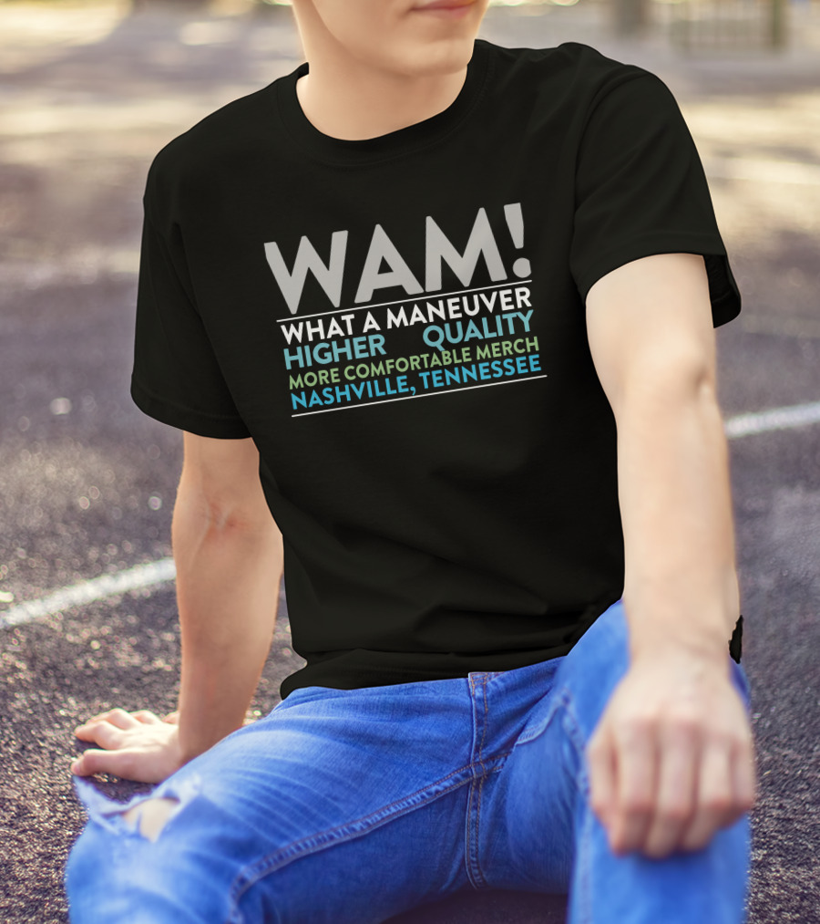 WAM What A Maneuver Higher Quality More Comfortable Merch Nashville Tennessee T-Shirt