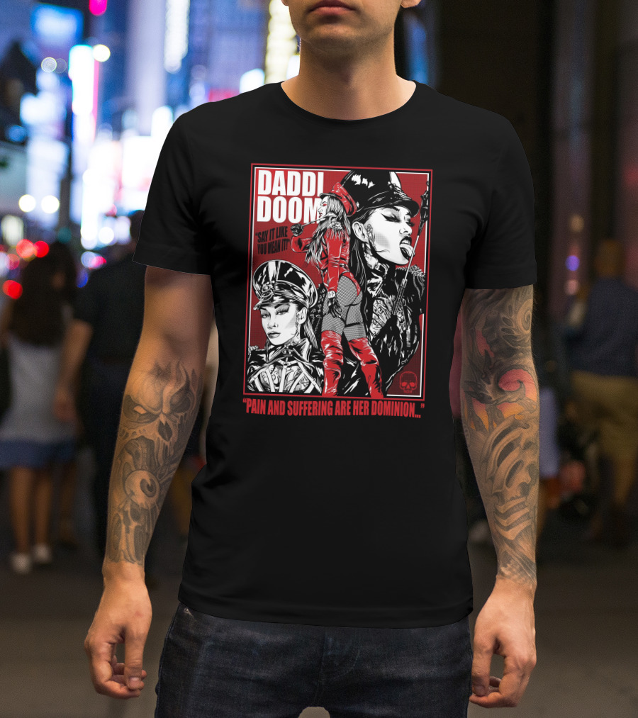 Daddi Doom Pain And Suffering Are Her Dominion Say It Like You Mean It T-Shirt