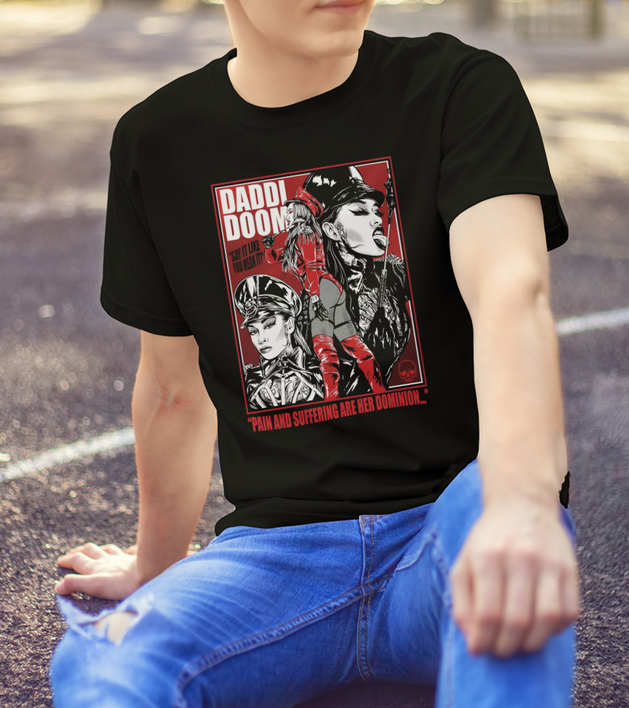 Daddi Doom Pain And Suffering Are Her Dominion Say It Like You Mean It T-Shirt