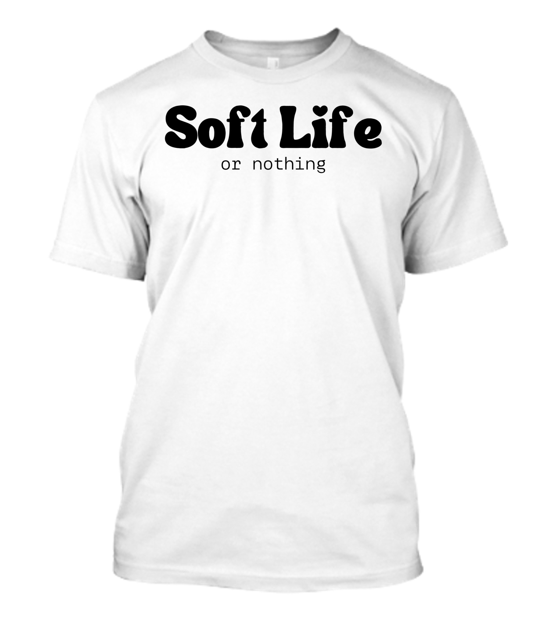 Soft Life Or Nothing Minimalist Trendy T-Shirt
