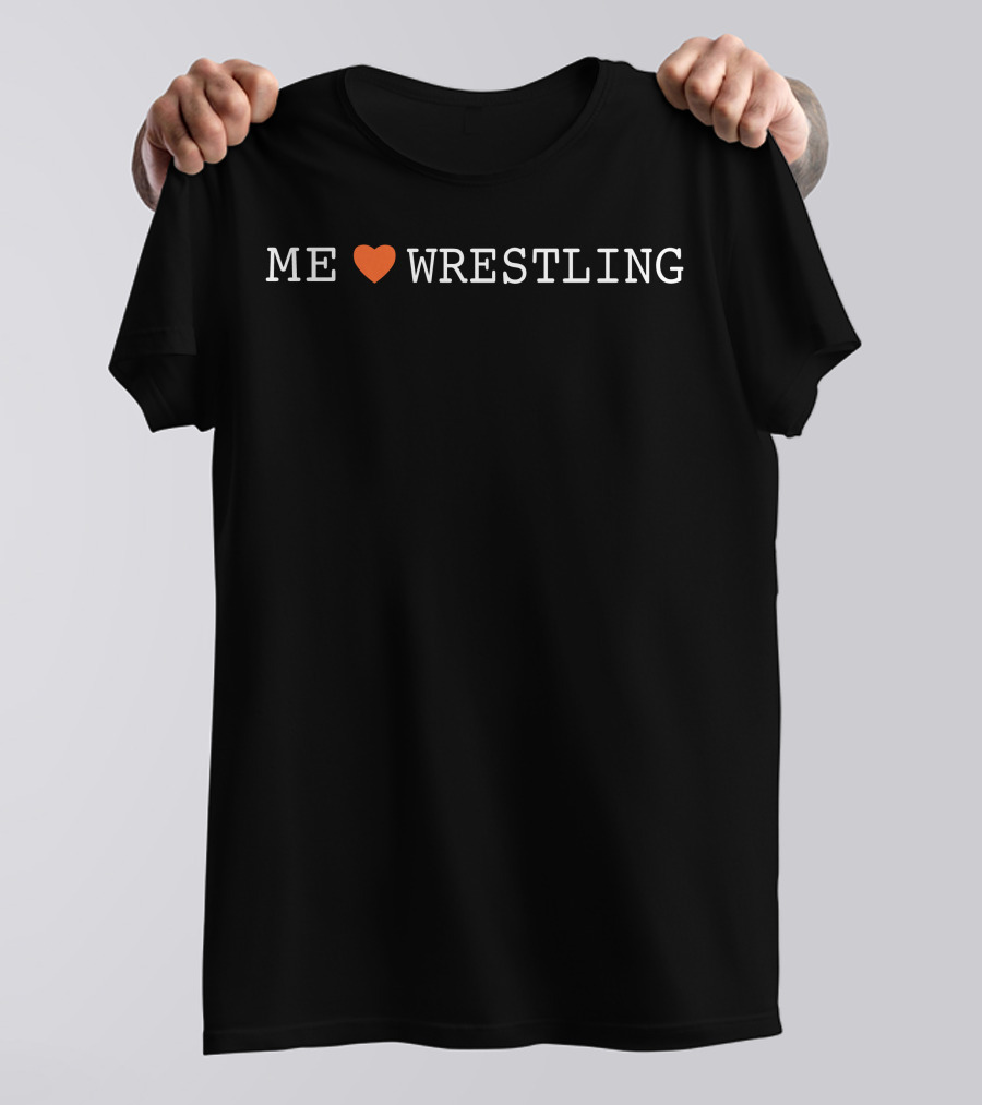 Shirtsthtgohard Me Love Wrestling T-Shirt