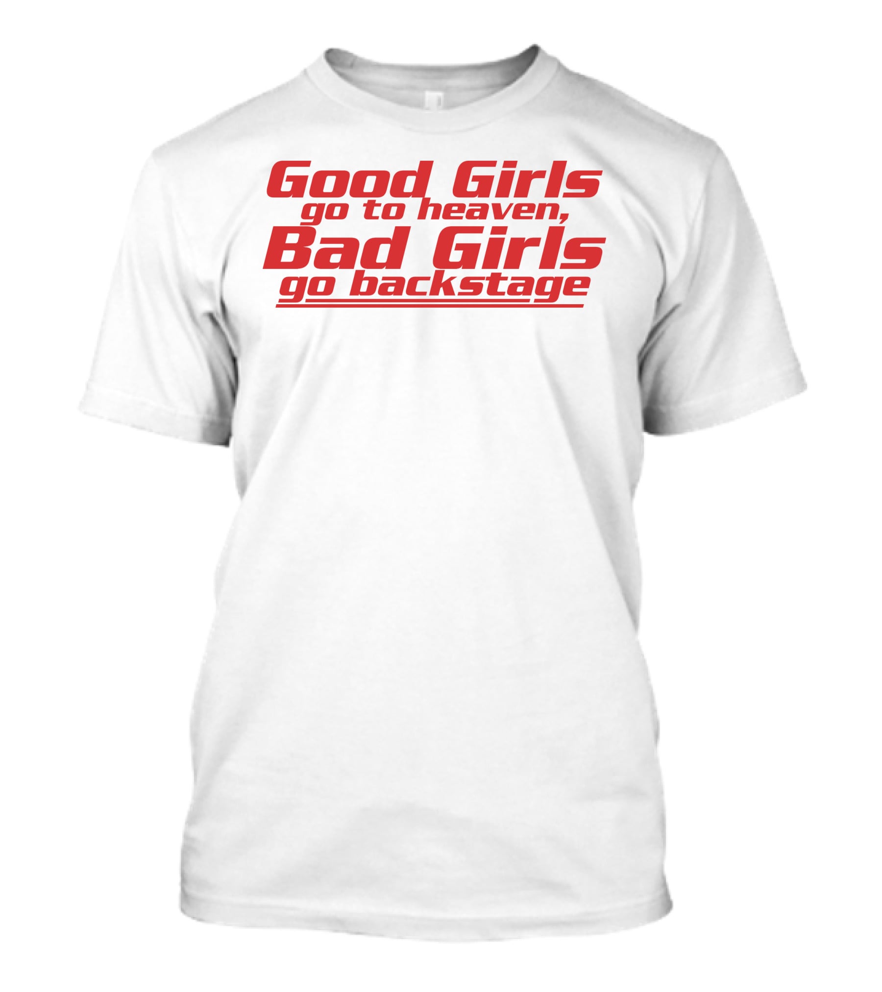 Dababydani Good Girls Go To Heaven Bad Girls Go Backstage T-Shirt