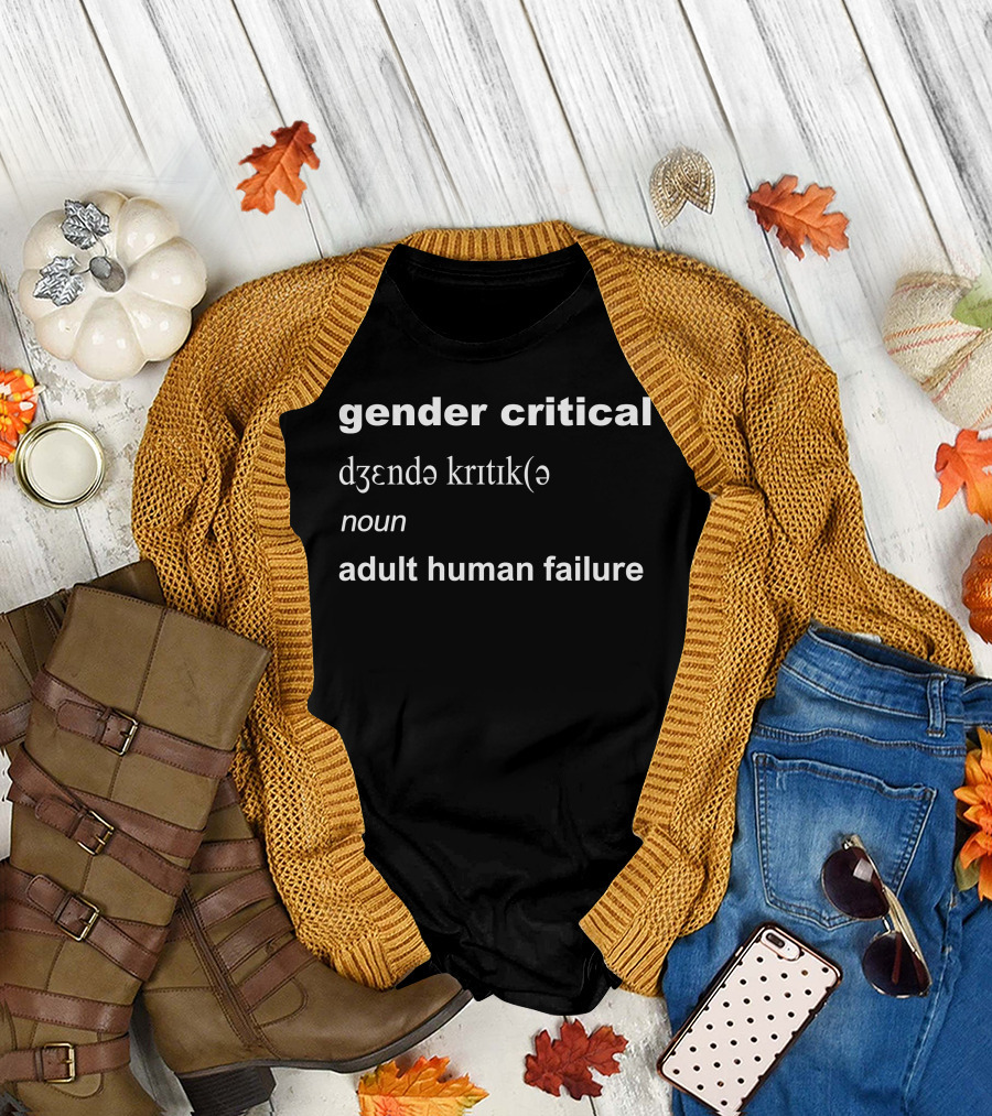 Gender Critical Definition Noun Adult Human Failure T-Shirt
