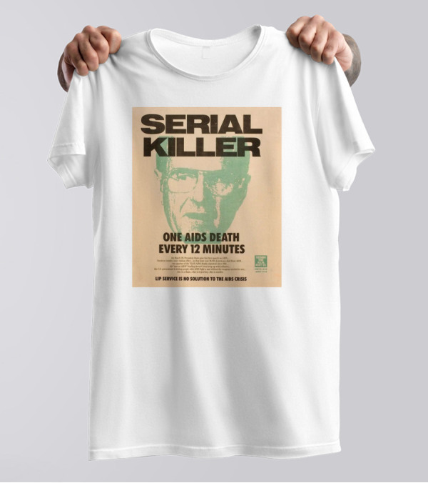 Serial Killer George Bush One Aids Death Every 12 Minutes Lip Service Is No Solution To The AIDS Crisis T-Shirt