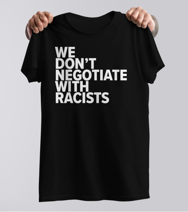 Tom Morello We Don't Negotiate With Racists T-Shirt