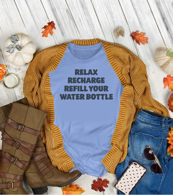 Relax Recharge Refill Your Water Bottle T-Shirt