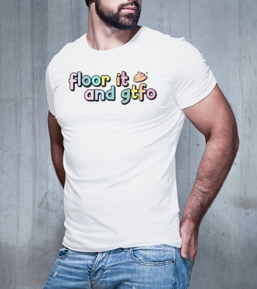 Floor It And Gtfo Poop Emoji T-Shirt