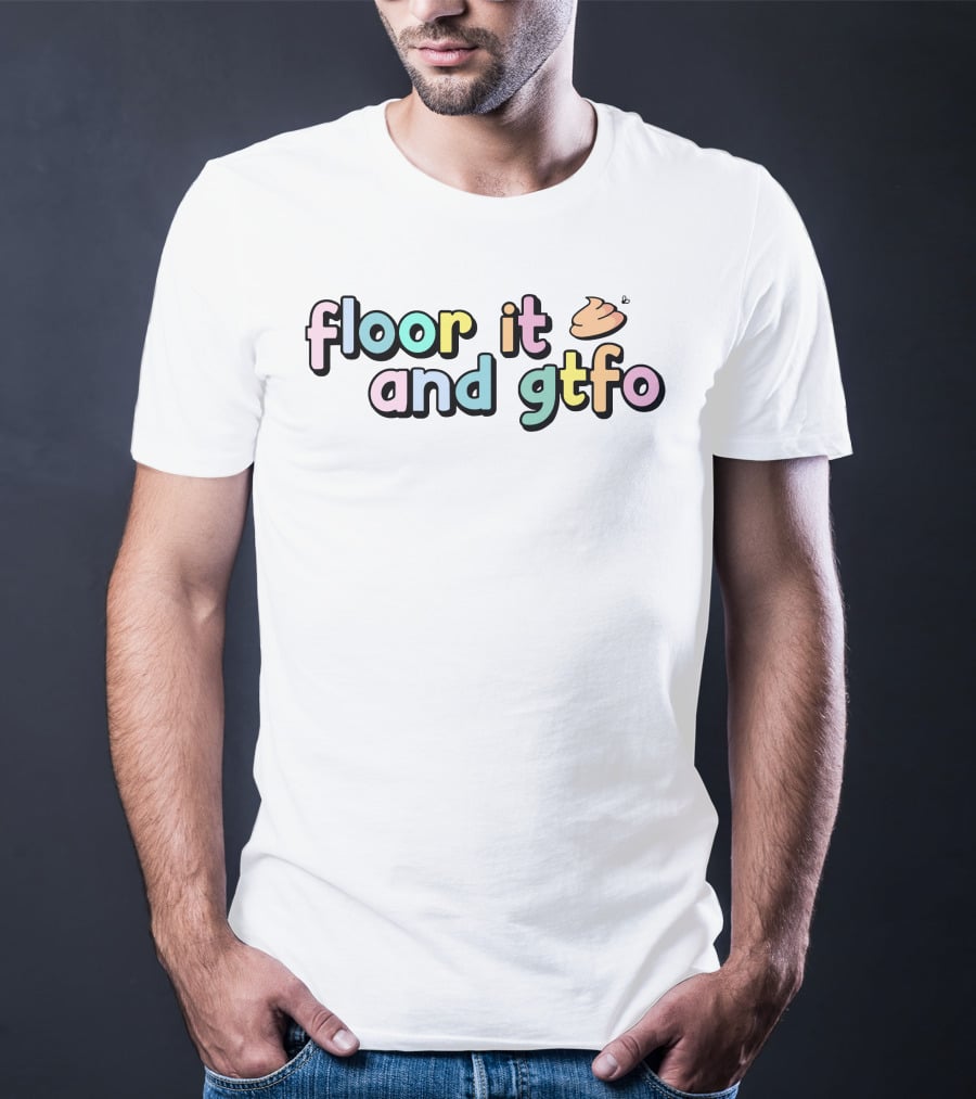 Floor It And Gtfo Poop Emoji T-Shirt