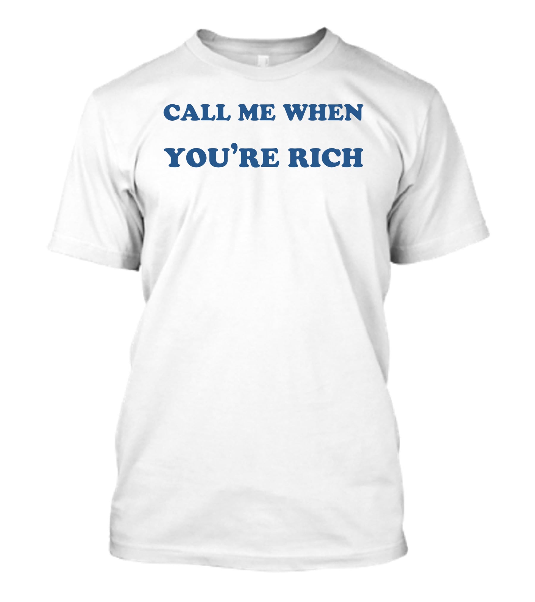 Shirts That Go Hard Call Me When You're Rich STHtGoHard T-Shirt