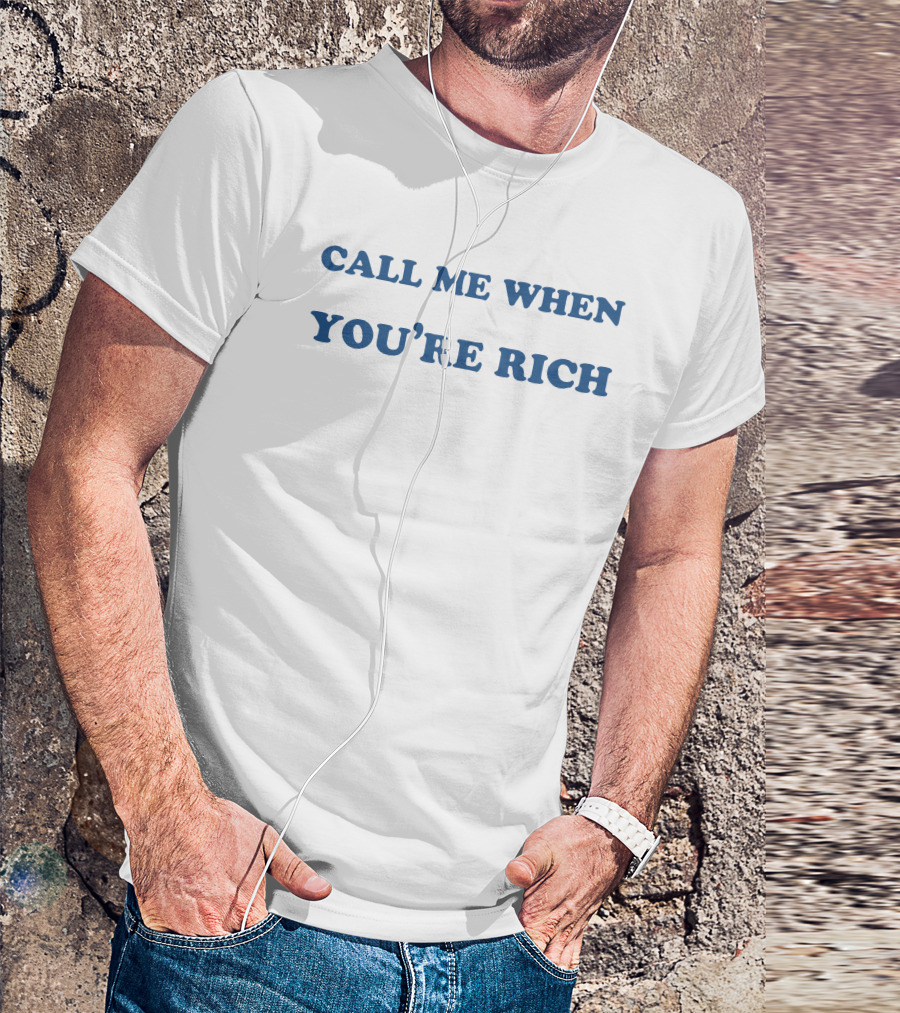 Shirts That Go Hard Call Me When You're Rich STHtGoHard T-Shirt