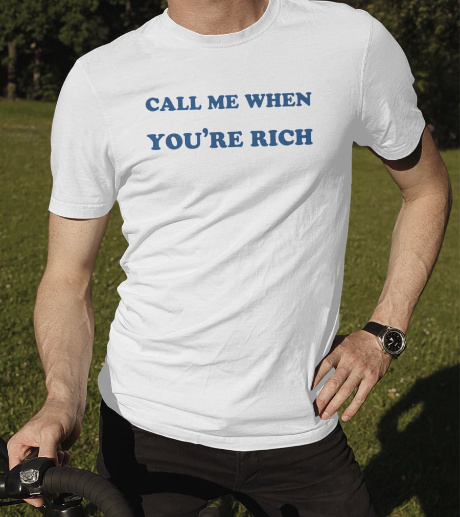 Shirts That Go Hard Call Me When You're Rich STHtGoHard T-Shirt