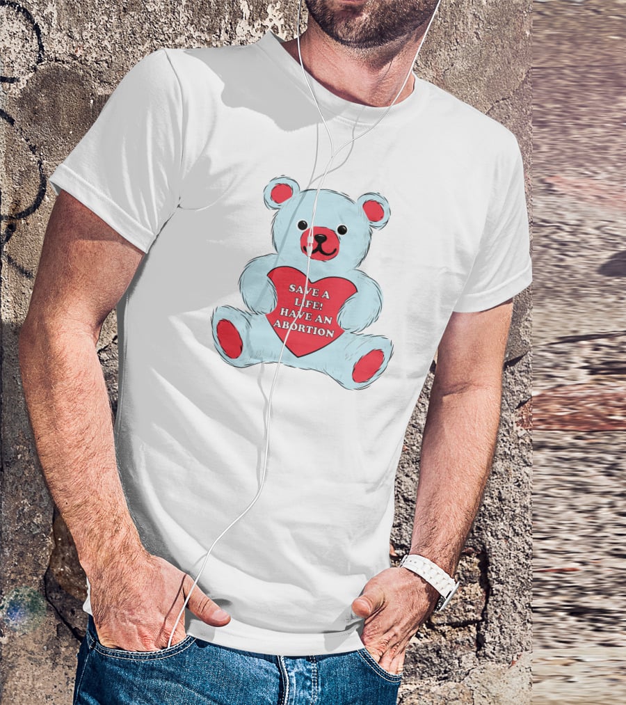 Save A Life Have An Abortion Bear Holding Red Heart T-Shirt