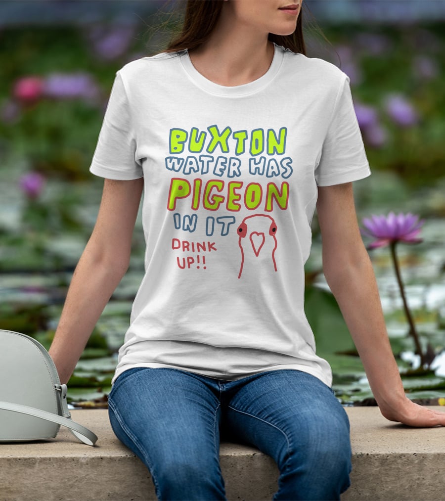 Buxton Water Has Pigeon In It Drink Up With Colorful Text And Pigeon Outline T-Shirt
