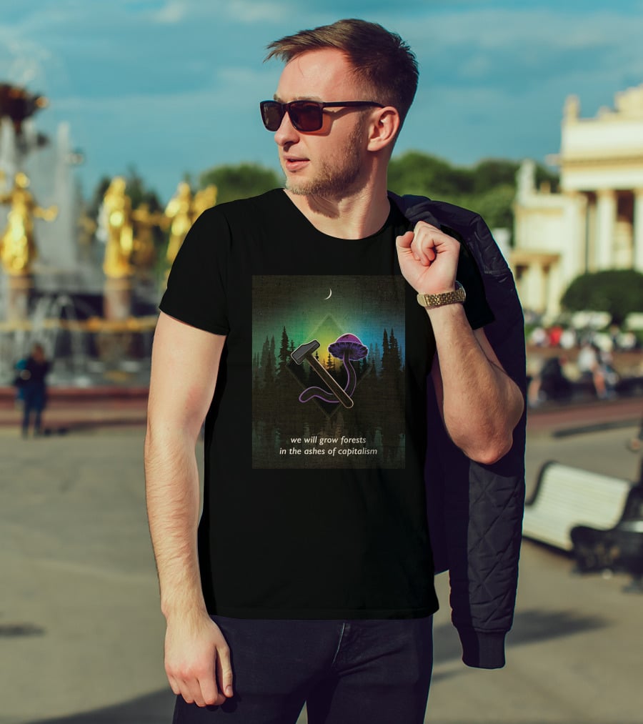 We Will Grow Forests In The Ashes Of Capitalism Hammer Psychedelic Mushroom Forest Moon T-Shirt