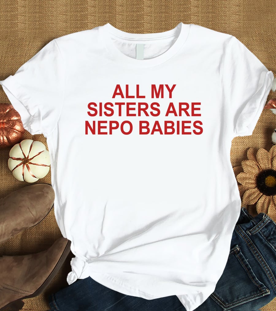 Tallulah Willis All My Sisters Are Nepo Babies T-Shirt