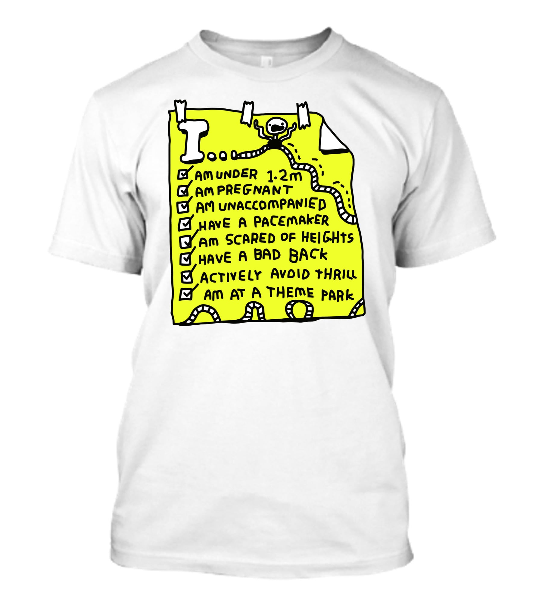 I Am Under 1.2M Am Pregnant Am Unaccompanied With Pacemaker Scared Of Heights Bad Back Avoid Thrill At Theme Park T-Shirt