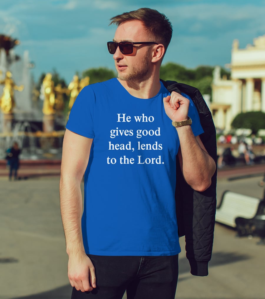 He Who Gives Good Head Lends To The Lord Blue Text T-Shirt