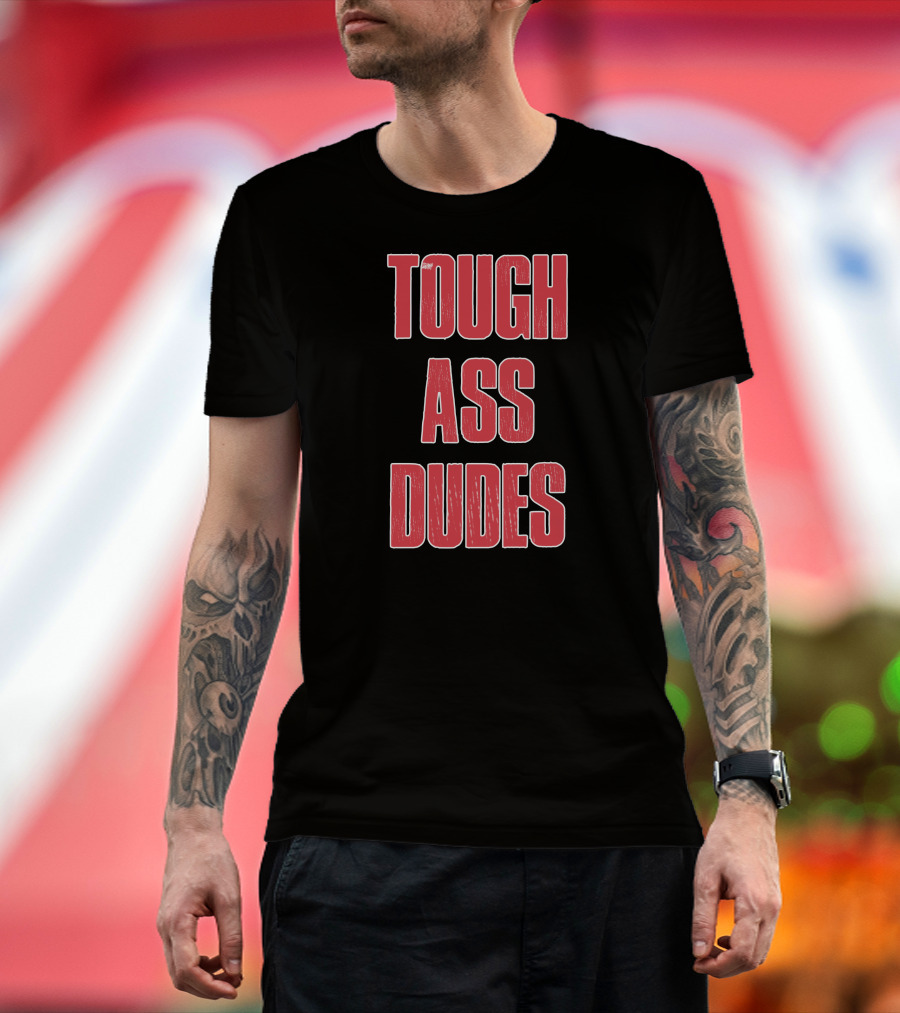Tough Ass Dudes T-Shirt