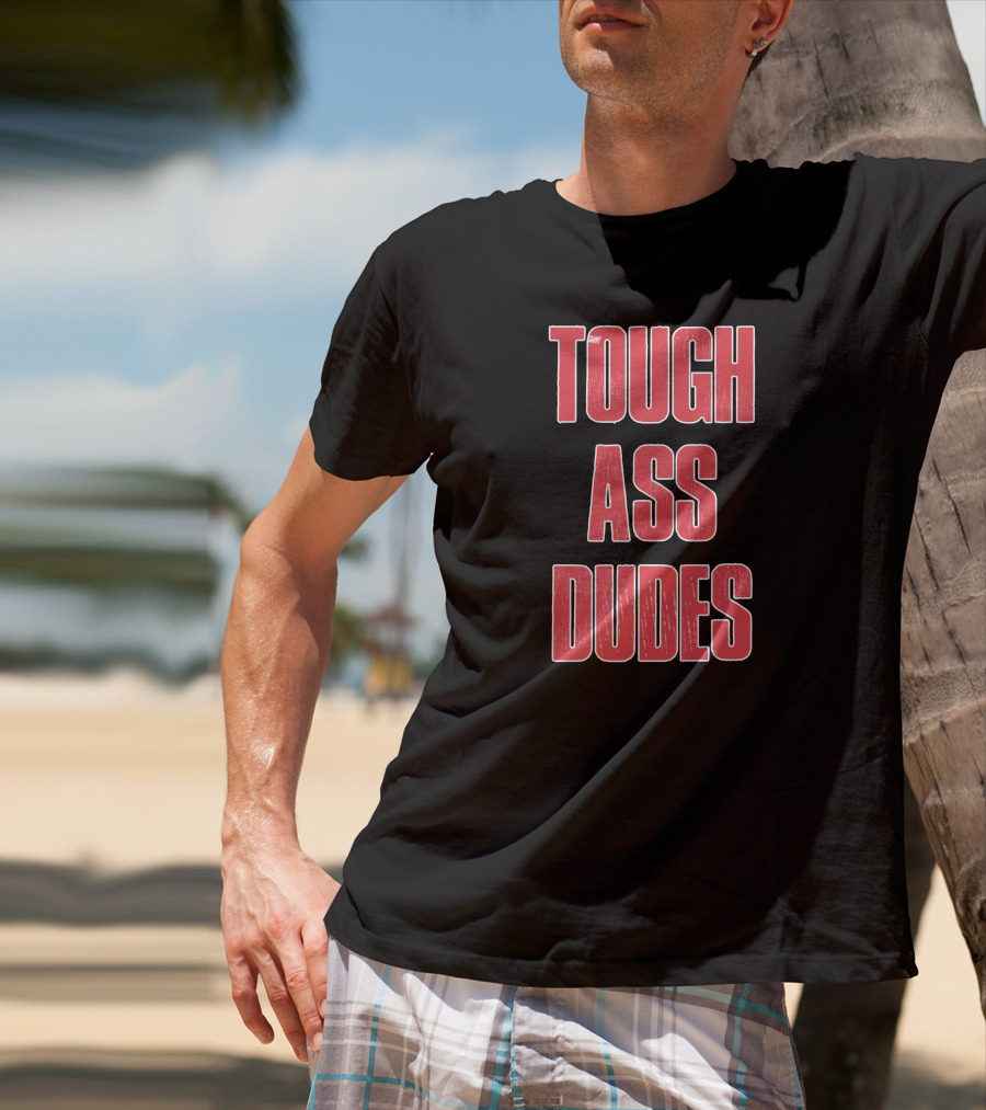Tough Ass Dudes T-Shirt
