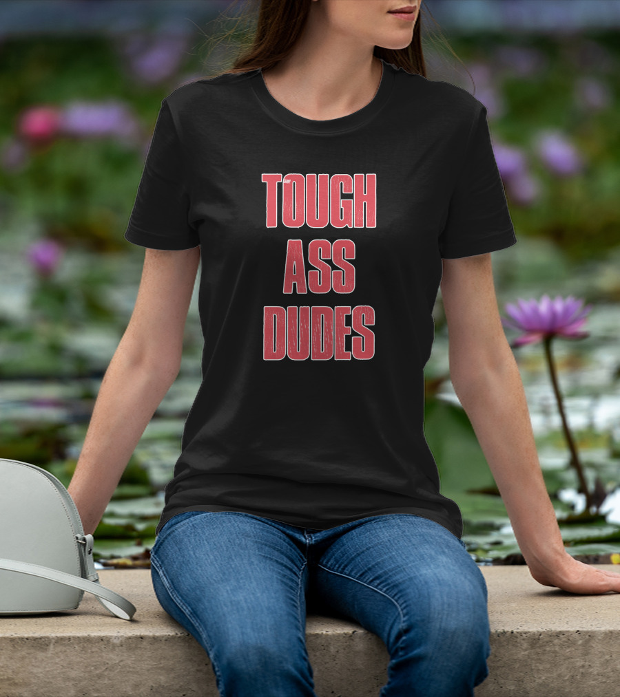 Tough Ass Dudes T-Shirt