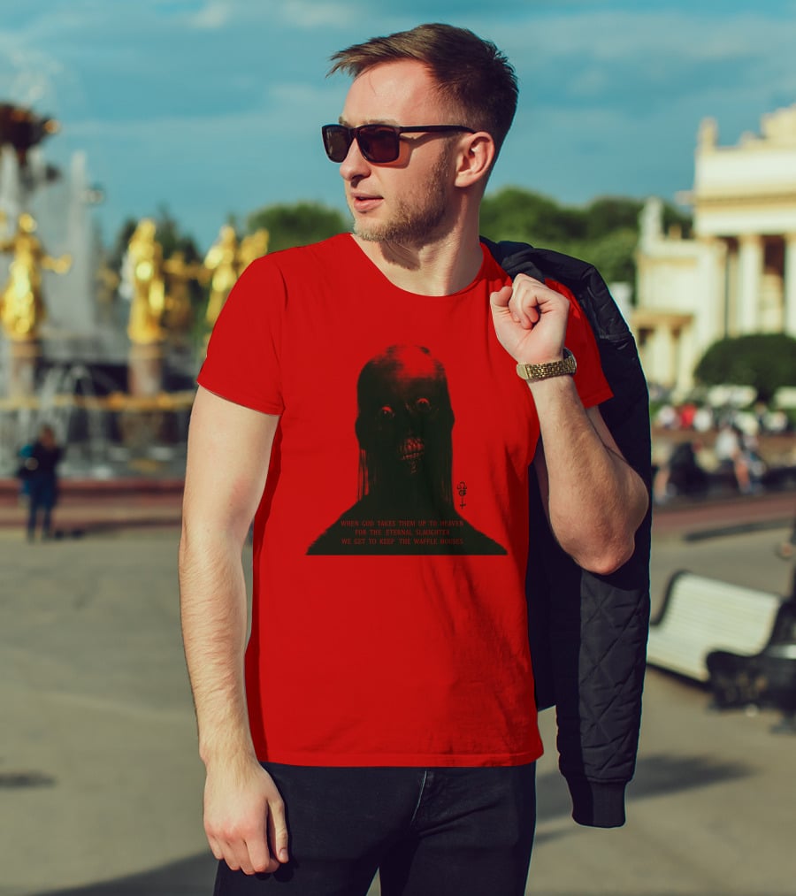 When God Takes Them Up To Heaven For The Eternal Slaughter We Get To Keep The Waffle Houses T-Shirt