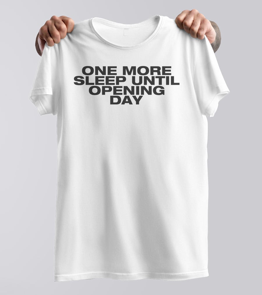 One More Sleep Until Opening Day T-Shirt