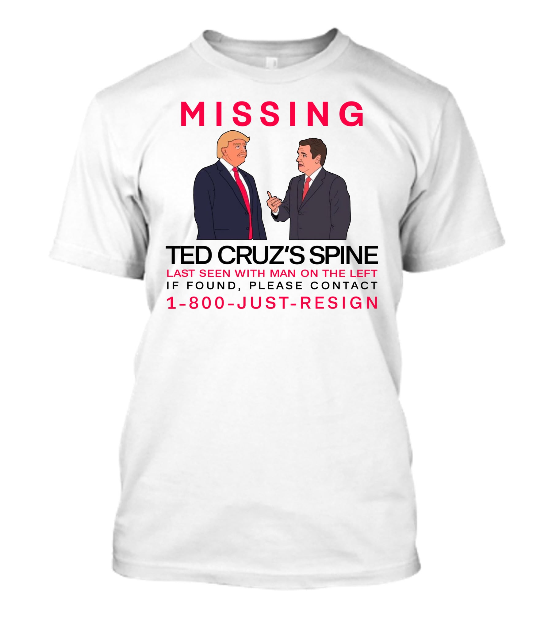 MISSING Ted Cruz's Spine Last Seen With Man On The Left If Found Please Contact 1-800-Just-Resign T-Shirt