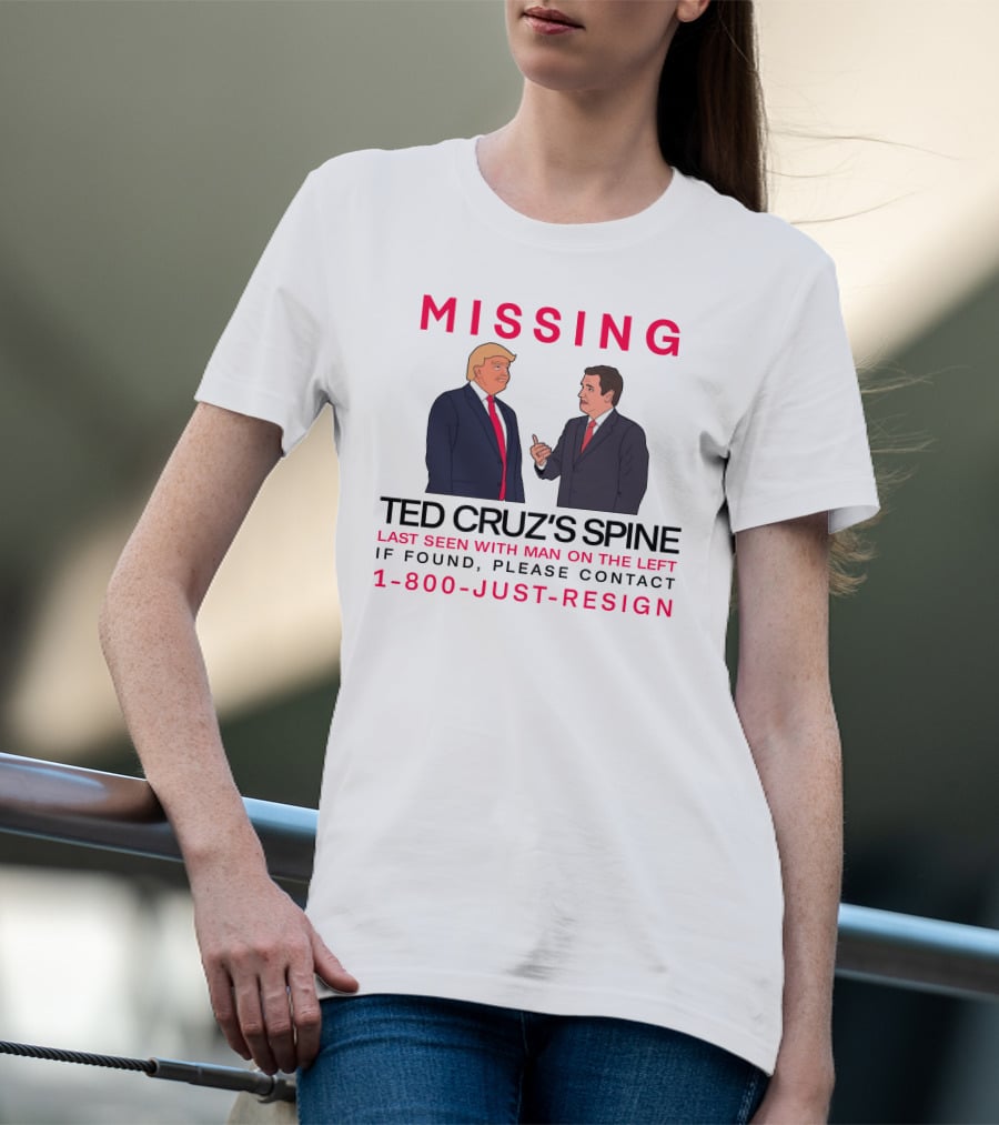 MISSING Ted Cruz's Spine Last Seen With Man On The Left If Found Please Contact 1-800-Just-Resign T-Shirt