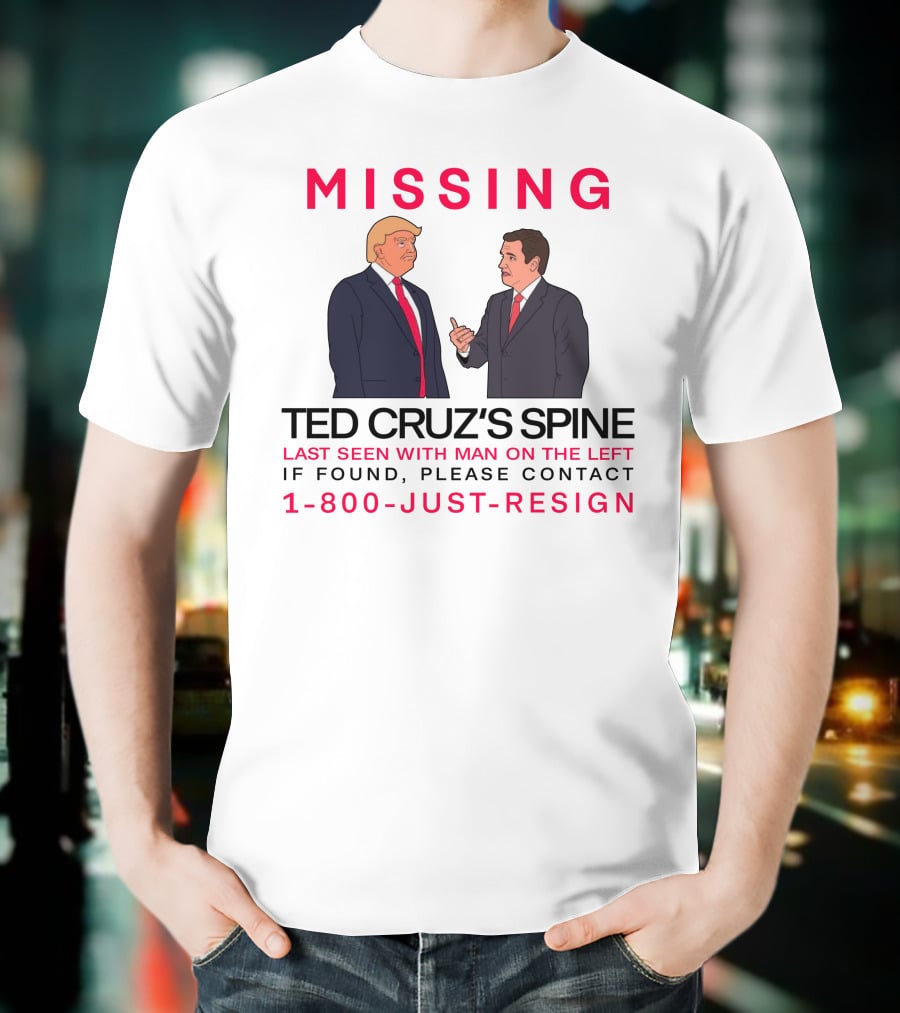 MISSING Ted Cruz's Spine Last Seen With Man On The Left If Found Please Contact 1-800-Just-Resign T-Shirt