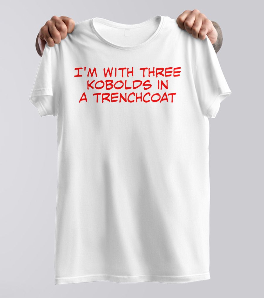 I'm With Three Kobolds In A Trenchcoat T-Shirt