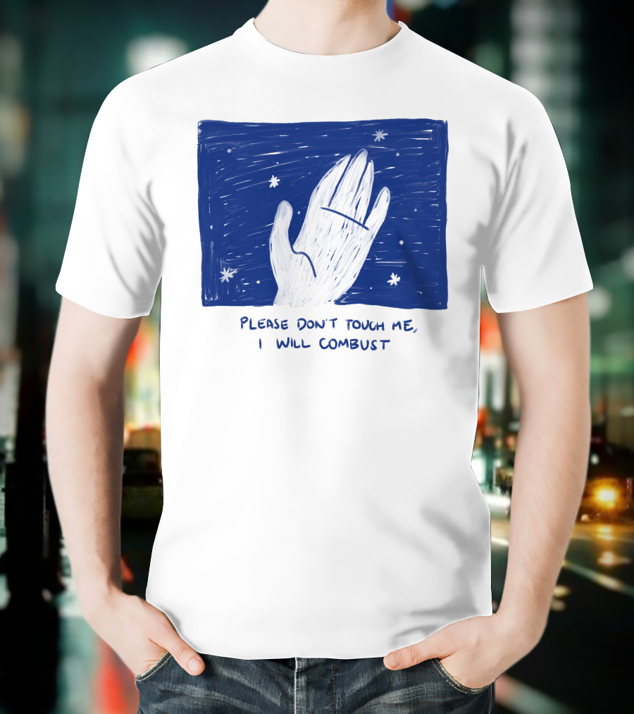 Please Don't Touch Me I Will Combust Hand Among Stars T-Shirt