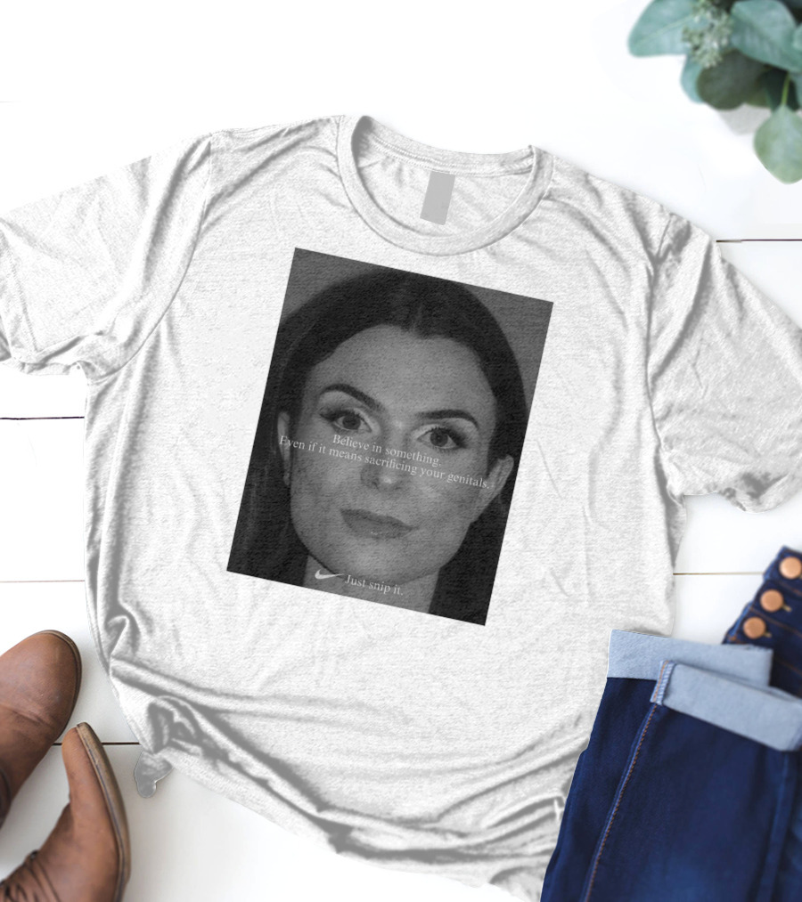 Believe In Something Even If It Means Sacrificing Your Genitals Just Snip It T-Shirt
