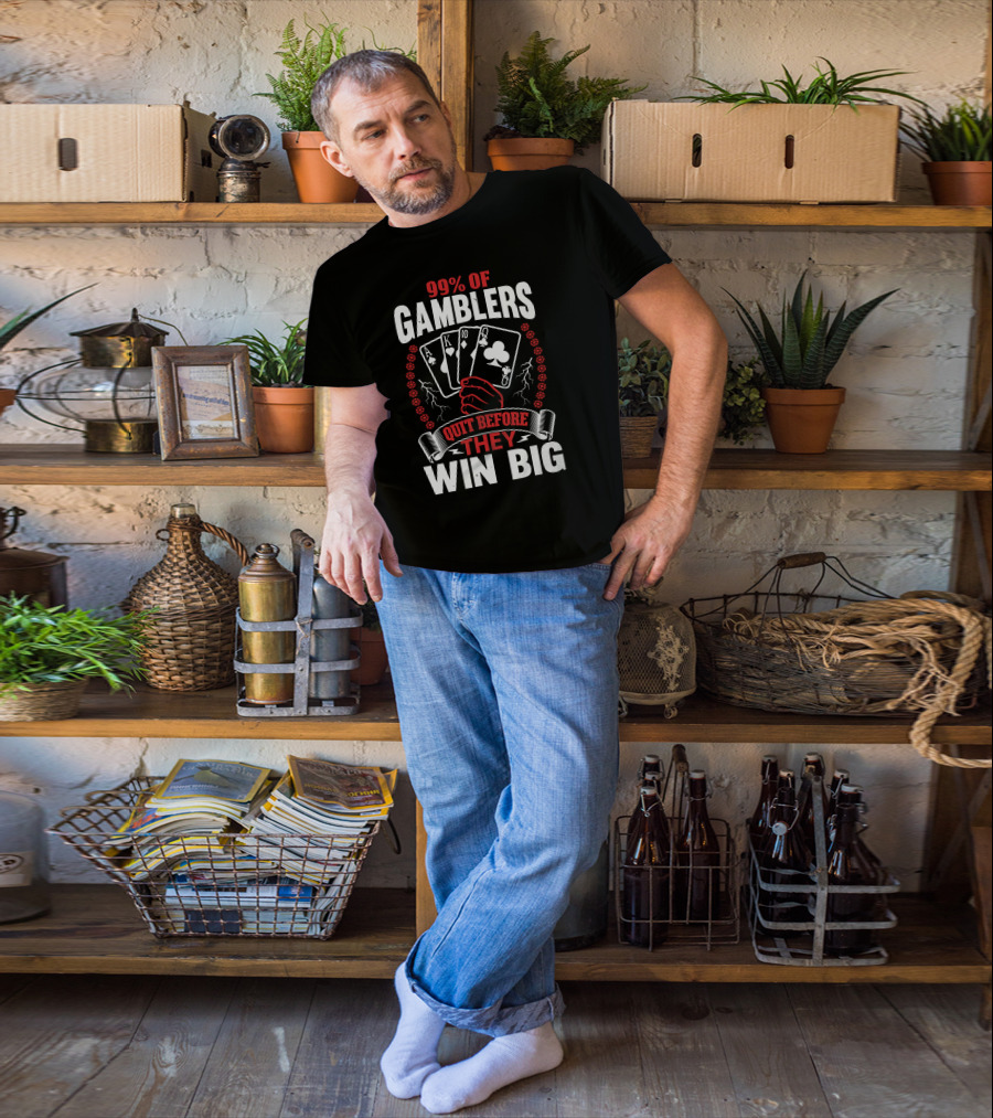 99% Of Gamblers Quit Before They Win Big Poker Cards Hand T-Shirt
