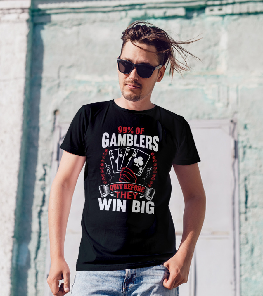 99% Of Gamblers Quit Before They Win Big Poker Cards Hand T-Shirt