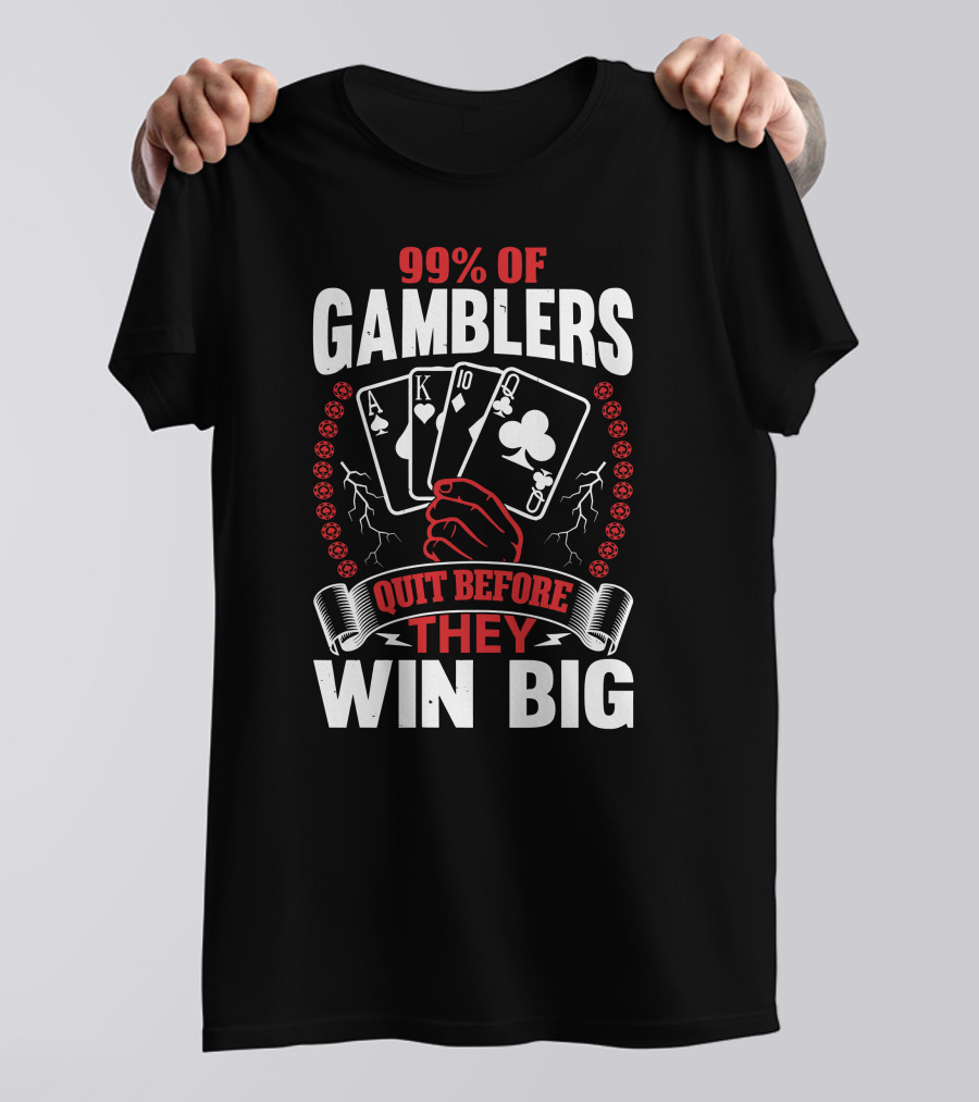 99% Of Gamblers Quit Before They Win Big Poker Cards Hand T-Shirt