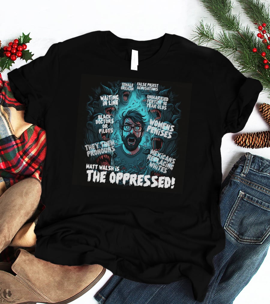 The Serfs Matt Walsh Is The Oppressed False Priest Accusations Women's Penises T-Shirt