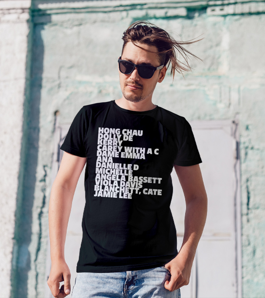Hong Chau Dolly De Kerry Carey Angela Bassett Cate Blanchett Jamie Lee Emma Ana Danielle Michelle Viola Davis T-Shirt