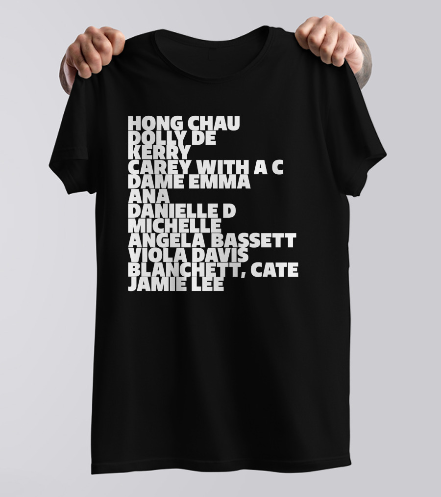 Hong Chau Dolly De Kerry Carey Angela Bassett Cate Blanchett Jamie Lee Emma Ana Danielle Michelle Viola Davis T-Shirt