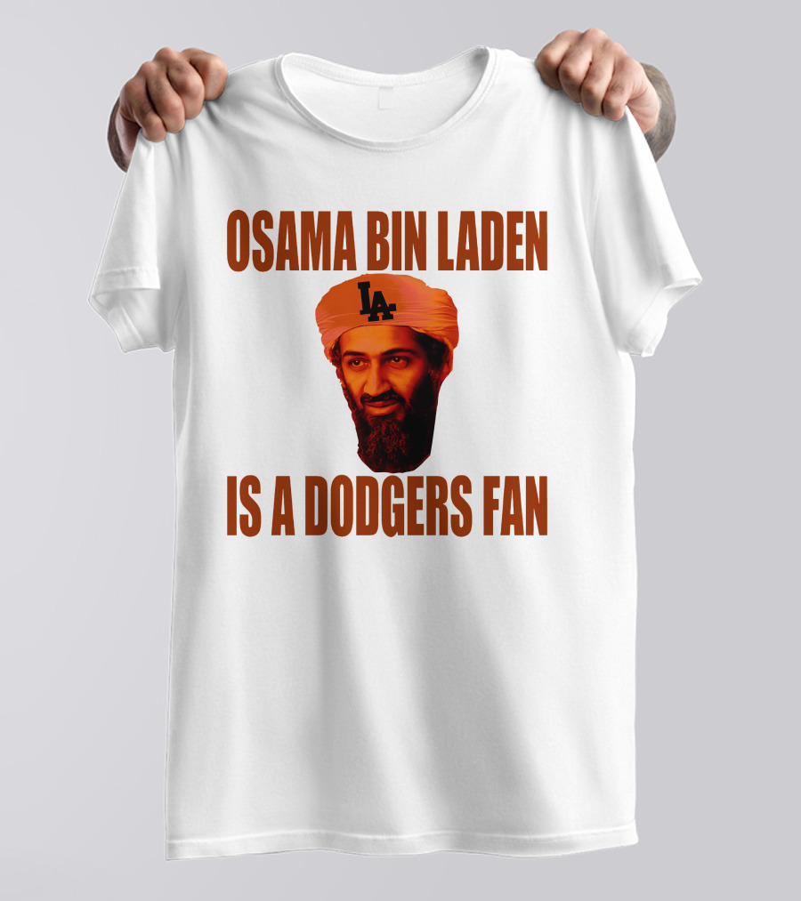 Osama Bin Laden Is A Dodgers Fan Los Angeles Dodgers T-Shirt