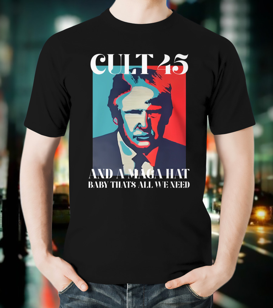 Cult 45 And A Maga Hat Baby That's All We Need Irish Peach Designs Merch T-Shirt