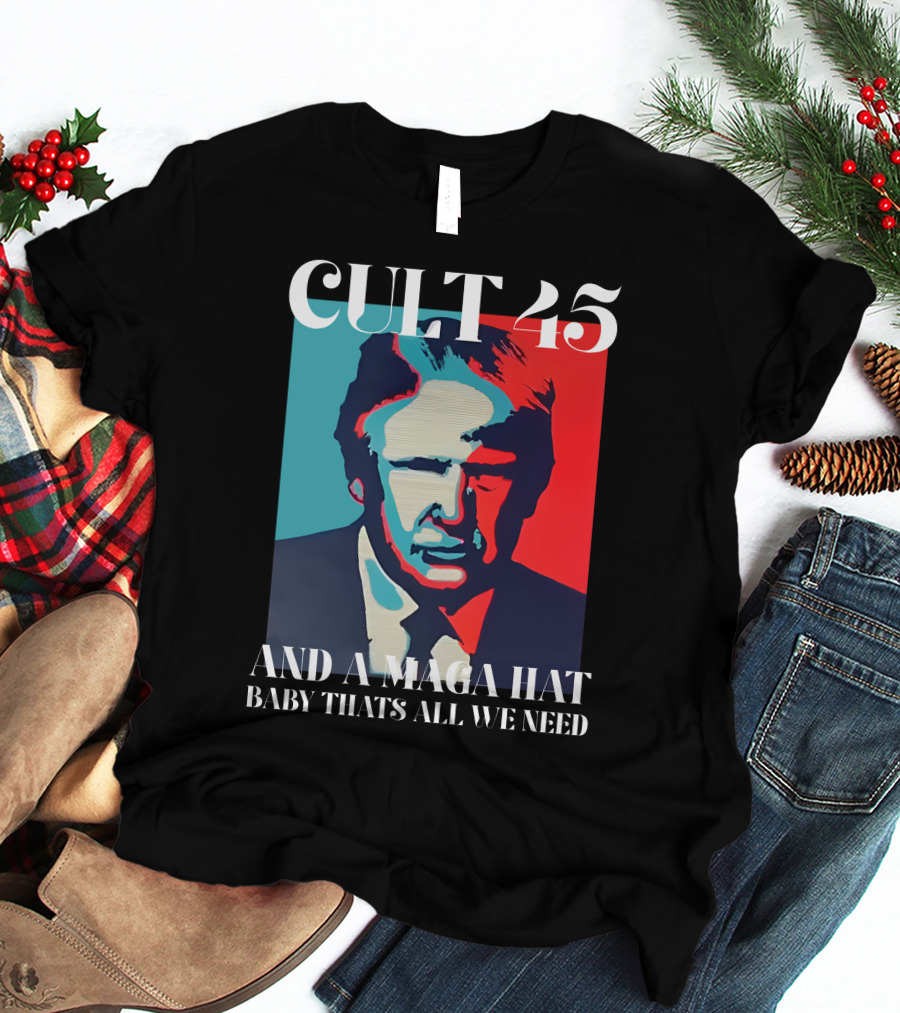 Cult 45 And A Maga Hat Baby That's All We Need Irish Peach Designs Merch T-Shirt