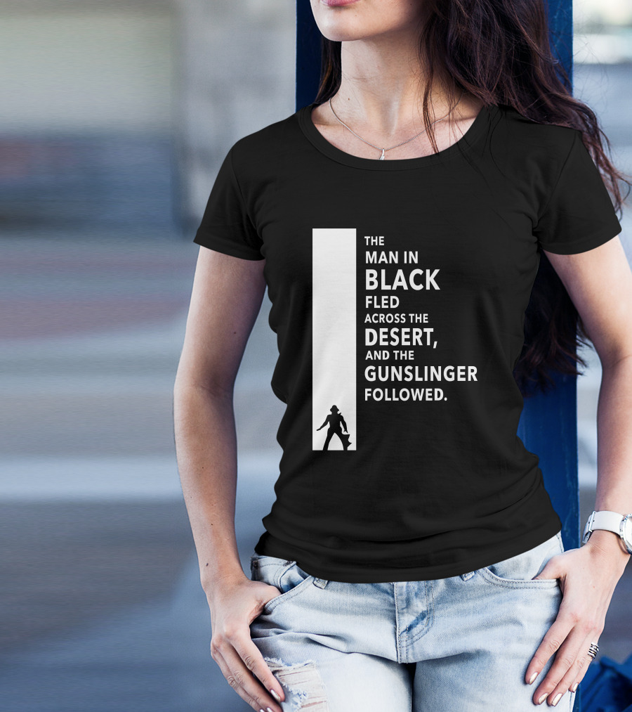 The Man In Black Fled Across The Desert And The Gunslinger Followed T-Shirt