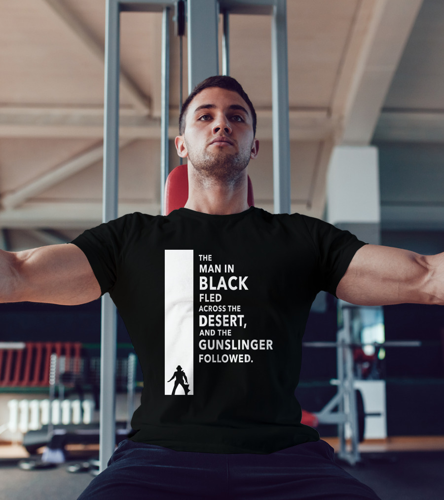 The Man In Black Fled Across The Desert And The Gunslinger Followed T-Shirt