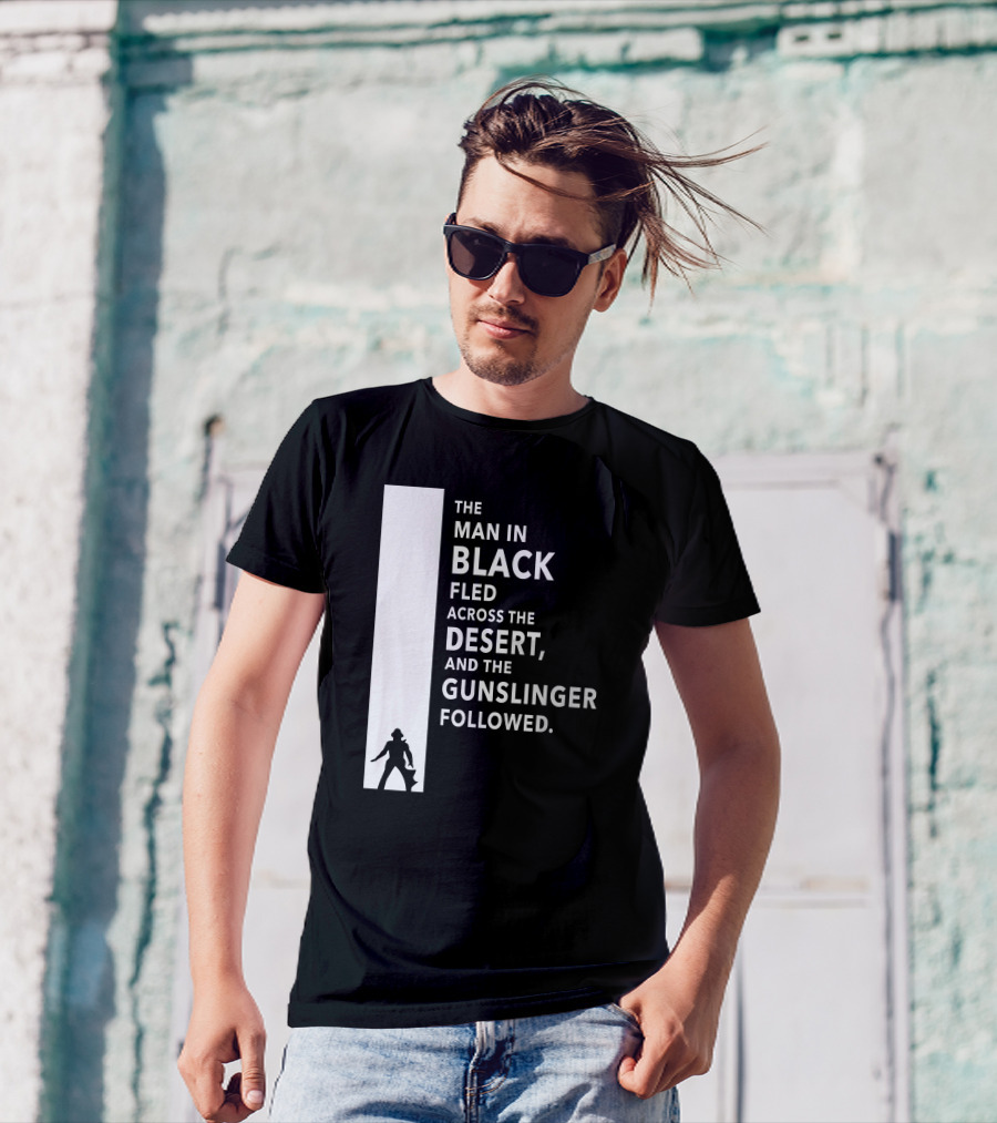 The Man In Black Fled Across The Desert And The Gunslinger Followed T-Shirt
