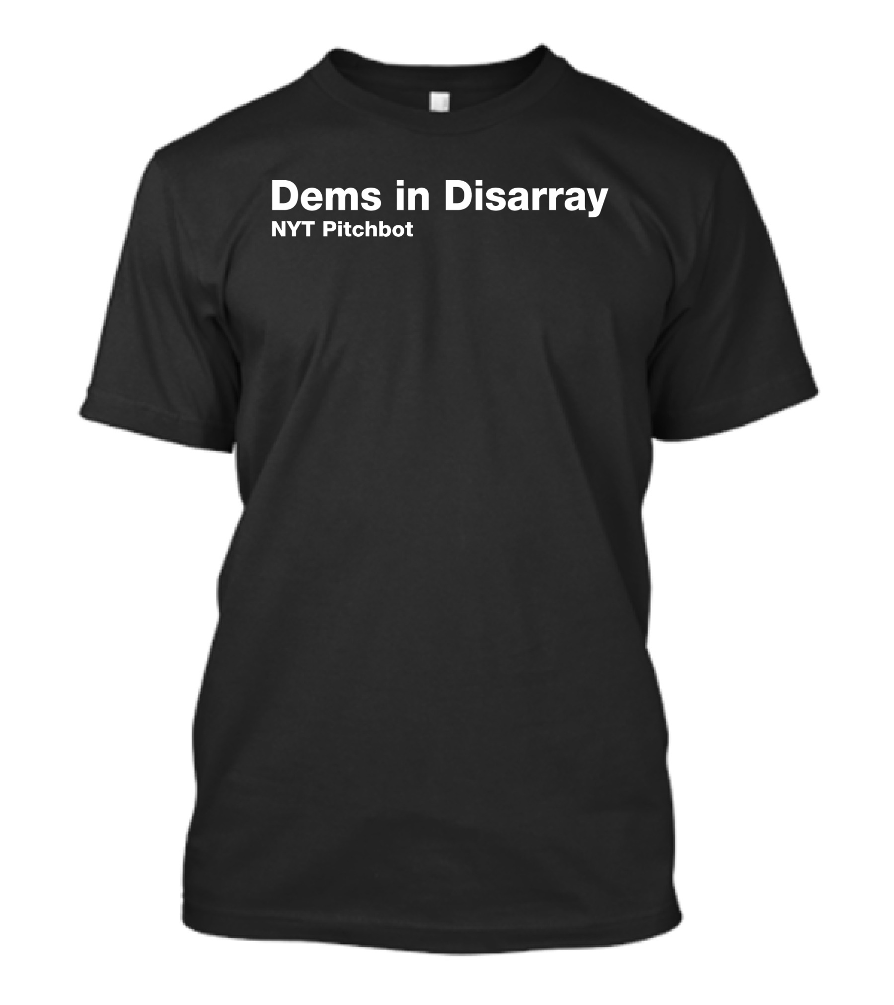 Dems In Disarray NYT Pitchbot T-Shirt