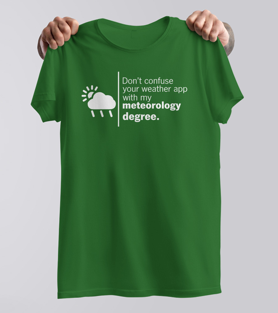 Don't Confuse Your Weather App With My Meteorology Degree Cloud Rain Sun T-Shirt