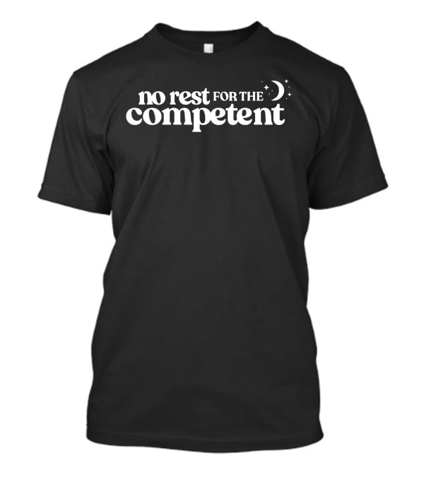 No Rest For The Competent Moon Stars Typography T-Shirt